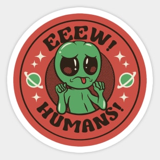 Eeew Humans! Alien Gray ET by Tobe Fonseca Sticker